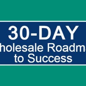30-Day Wholesale Roadmap to Success